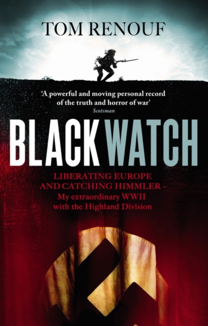 Black Watch : Liberating Europe and catching Himmler - my extraordinary WW2 with the Highland Division, EPUB eBook