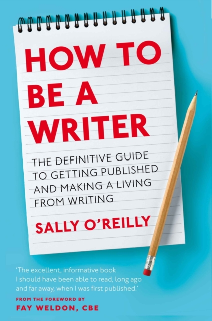 How To Be A Writer : The definitive guide to getting published and making a living from writing, EPUB eBook