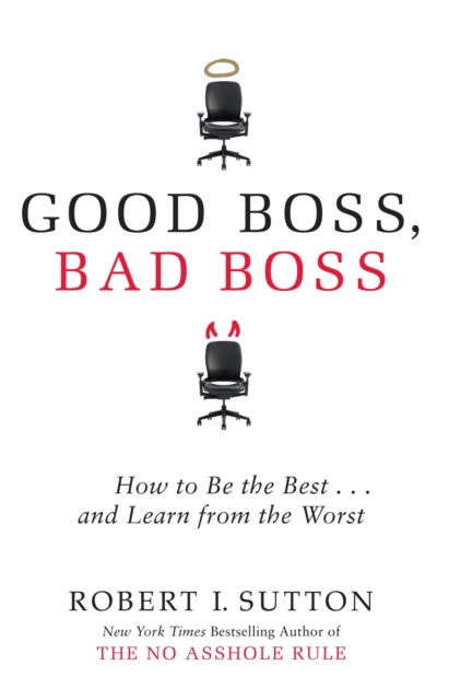 Good Boss, Bad Boss : How to Be the Best... and Learn from the Worst, EPUB eBook