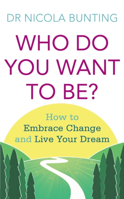 Who Do You Want To Be? : How to embrace change and live your dream, EPUB eBook