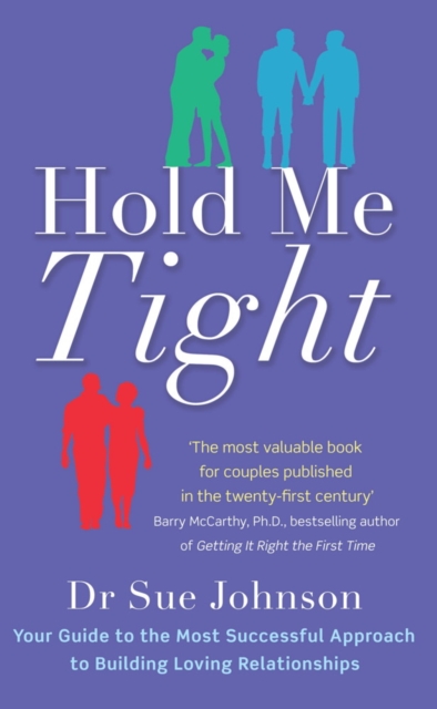 Hold Me Tight : Your Guide to the Most Successful Approach to Building Loving Relationships, EPUB eBook