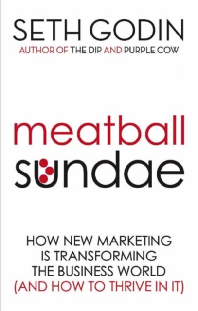 Meatball Sundae : How new marketing is transforming the business world (and how to thrive in it), EPUB eBook