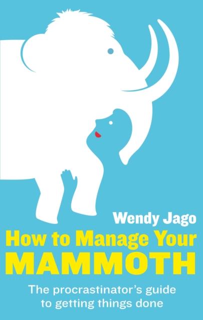 How To Manage Your Mammoth : The procrastinator's guide to getting things done, EPUB eBook