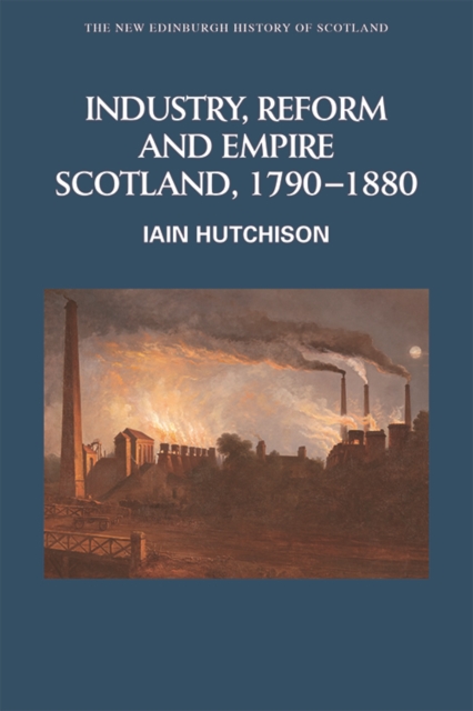 Industry, Empire and Unrest : Scotland, 1790-1880, Paperback / softback Book