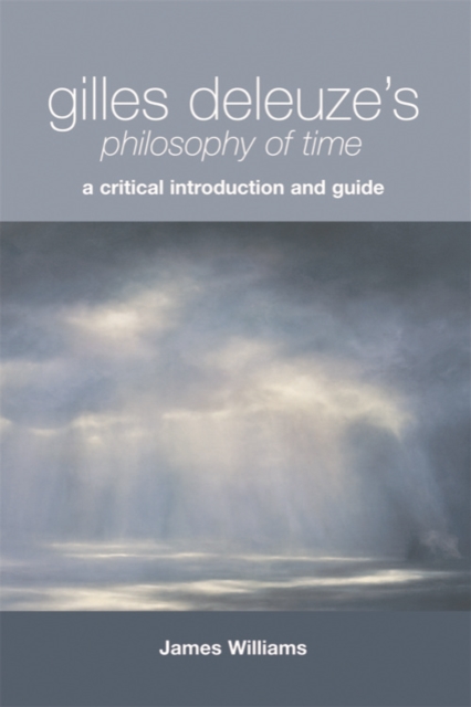 Gilles Deleuze's Philosophy of Time : A Critical Introduction and Guide, Paperback / softback Book