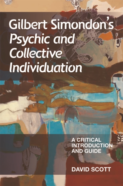 Gilbert Simondon's Psychic and Collective Individuation : A Critical Introduction and Guide, Paperback / softback Book