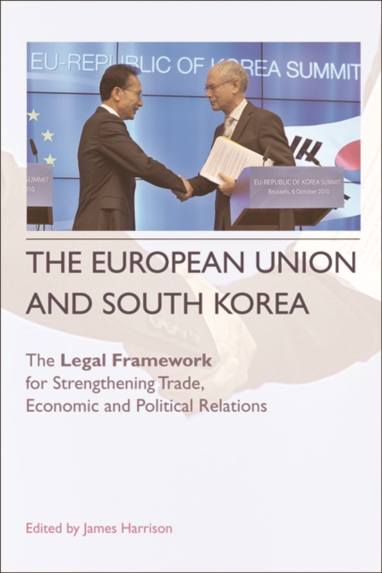 The European Union and South Korea : the Legal Framework for Strengthening Trade, Economic and Political Relations, EPUB eBook