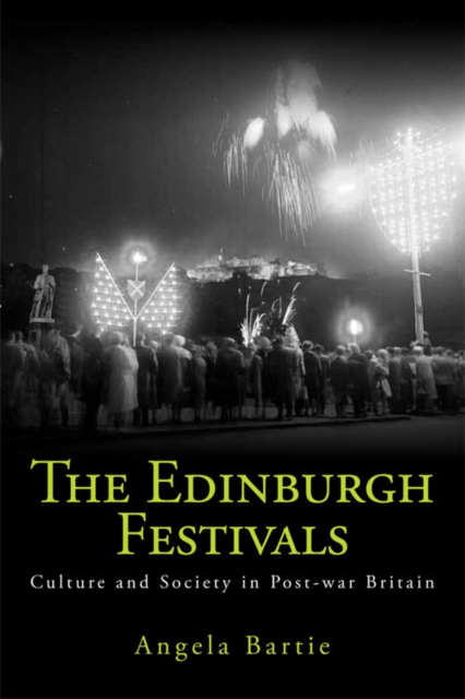 The Edinburgh Festivals : Culture and Society in Post-war Britain, EPUB eBook