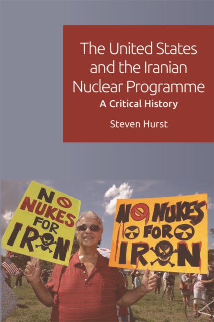 The United States and the Iranian Nuclear Programme : A Critical History, EPUB eBook