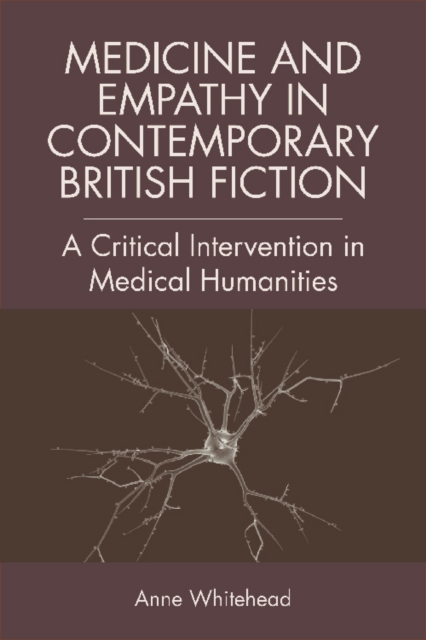 Medicine and Empathy in Contemporary British Fiction : A Critical Intervention in Medical Humanities, EPUB eBook