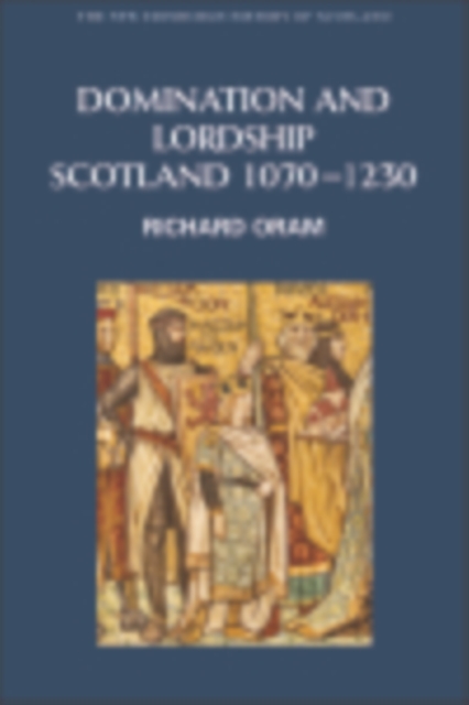Domination and Lordship : Scotland, 1070-1230, EPUB eBook