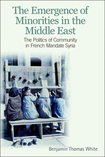 The Emergence of Minorities in the Middle East : The Politics of Community in French Mandate Syria, EPUB eBook