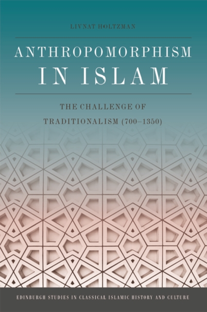 Anthropomorphism in Islam : The Challenge of Traditionalism (700-1350), EPUB eBook