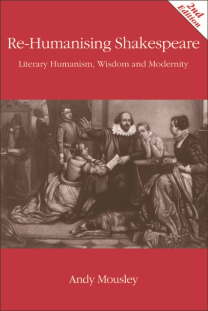 Re-Humanising Shakespeare : Literary Humanism, Wisdom and Modernity, EPUB eBook