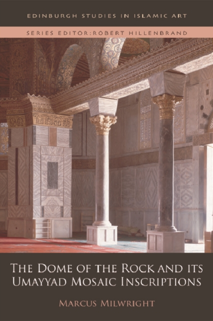The Dome of the Rock and its Umayyad Mosaic Inscriptions, Hardback Book