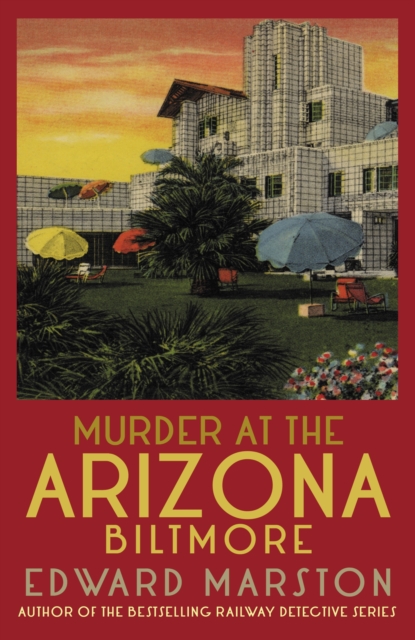 Murder at the Arizona Biltmore : From the bestselling author of the Railway Detective series, Paperback / softback Book