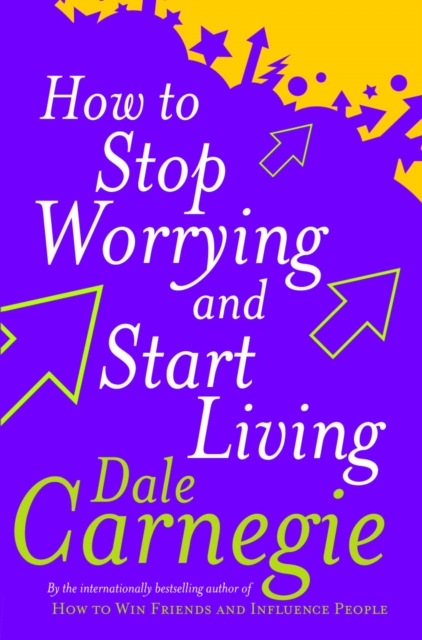 How To Stop Worrying And Start Living, Paperback / softback Book