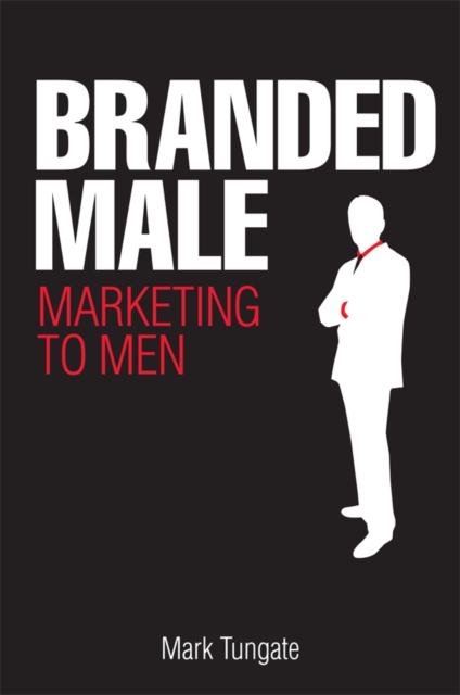 Branded Male : Marketing to Men, PDF eBook