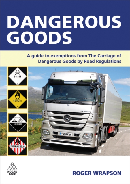Dangerous Goods : A Guide to Exemptions from the Carriage of Dangerous Goods by Road Regulations, EPUB eBook