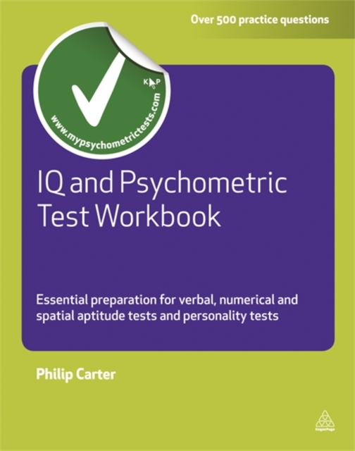 IQ and Psychometric Test Workbook : Essential Preparation for Verbal Numerical and Spatial Aptitude Tests and Personality Tests, Paperback / softback Book