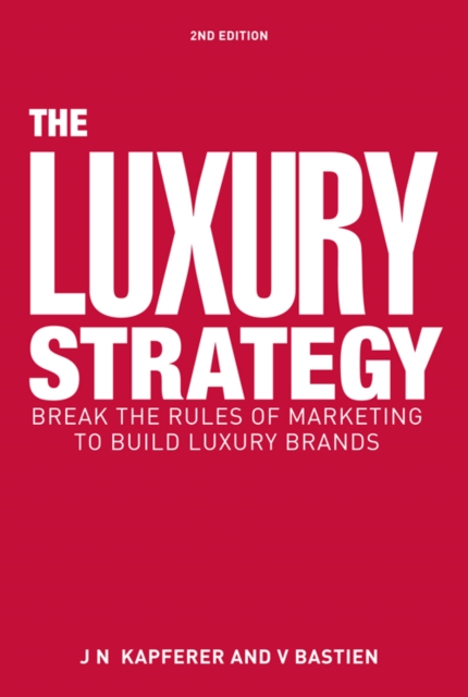 The Luxury Strategy : Break the Rules of Marketing to Build Luxury Brands, EPUB eBook