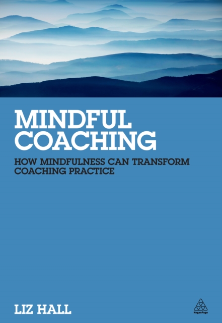 Mindful Coaching : How Mindfulness Can Transform Coaching Practice, EPUB eBook