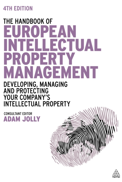 The Handbook of European Intellectual Property Management : Developing, Managing and Protecting Your Company's Intellectual Property, EPUB eBook