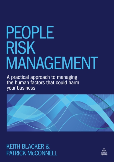 People Risk Management : A Practical Approach to Managing the Human Factors That Could Harm Your Business, EPUB eBook