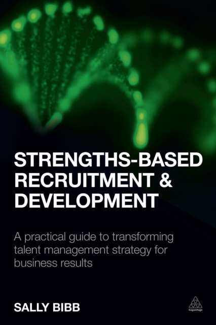Strengths-Based Recruitment and Development : A Practical Guide to Transforming Talent Management Strategy for Business Results, EPUB eBook