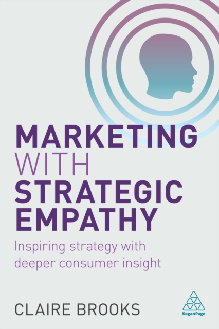 Marketing with Strategic Empathy : Inspiring Strategy with Deeper Consumer Insight, EPUB eBook