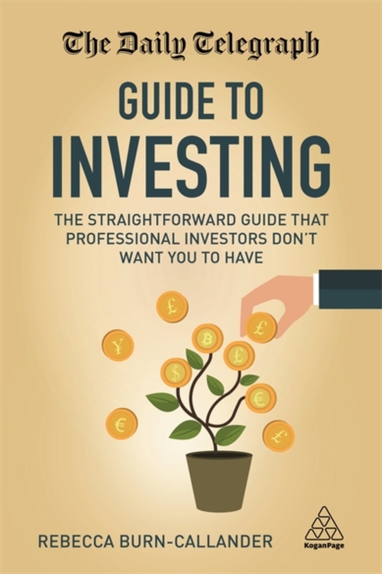 The Daily Telegraph Guide to Investing : The Straightforward Guide That Professional Investors Don't Want You to Have, Paperback / softback Book