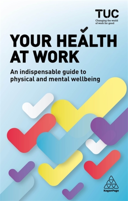 Your Health at Work : An Indispensable Guide to Physical and Mental Wellbeing, Paperback / softback Book