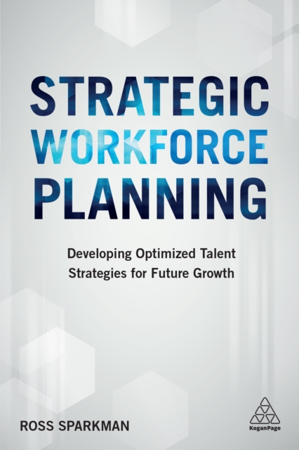 Strategic Workforce Planning : Developing Optimized Talent Strategies for Future Growth, EPUB eBook