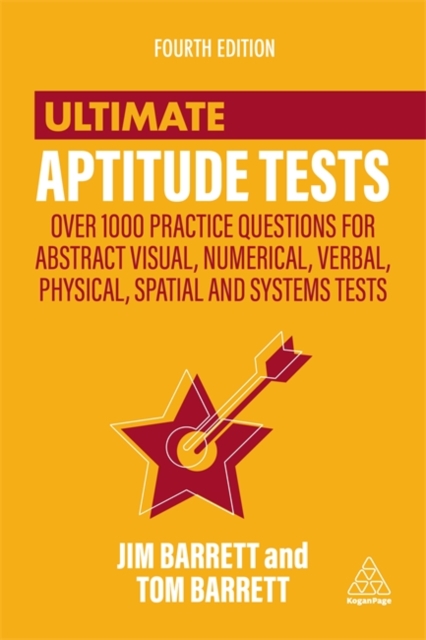 Ultimate Aptitude Tests : Over 1000 Practice Questions for Abstract Visual, Numerical, Verbal, Physical, Spatial and Systems Tests, Paperback / softback Book