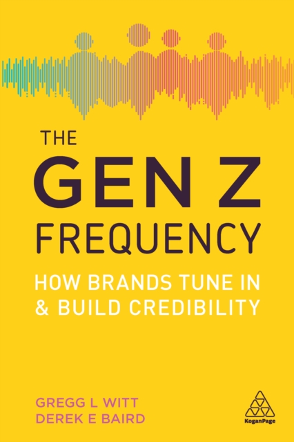 The Gen Z Frequency : How Brands Tune In and Build Credibility, EPUB eBook
