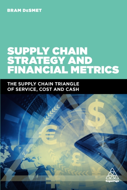 Supply Chain Strategy and Financial Metrics : The Supply Chain Triangle Of Service, Cost And Cash, EPUB eBook