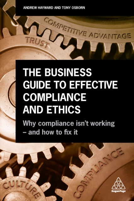 The Business Guide to Effective Compliance and Ethics : Why Compliance isn't Working - and How to Fix it, EPUB eBook