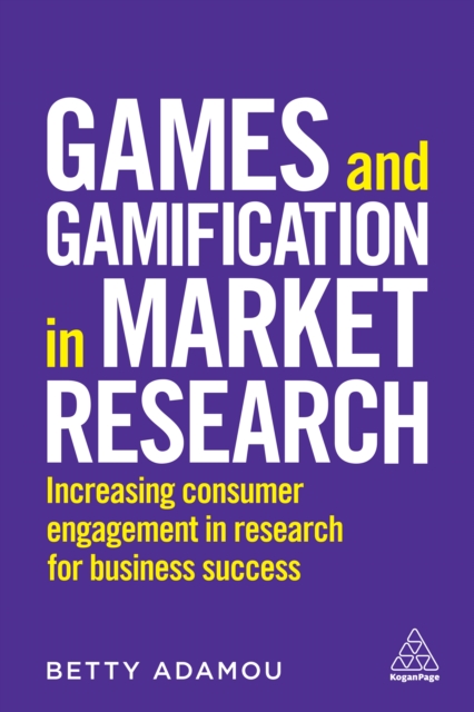 Games and Gamification in Market Research : Increasing Consumer Engagement in Research for Business Success, EPUB eBook