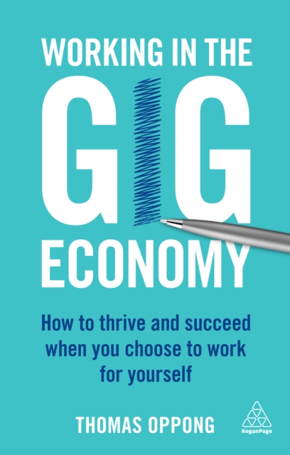 Working in the Gig Economy : How to Thrive and Succeed When You Choose to Work for Yourself, EPUB eBook