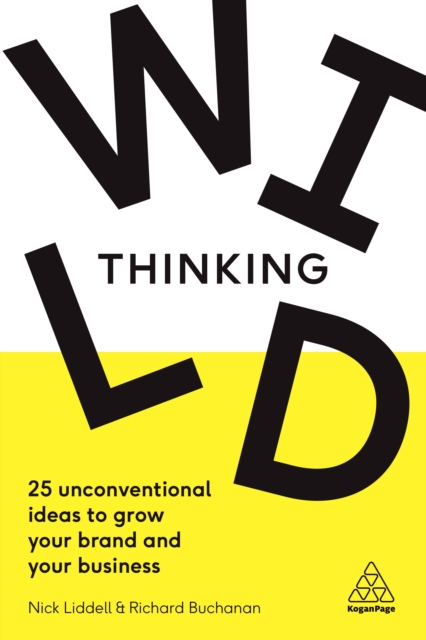 Wild Thinking : 25 Unconventional Ideas to Grow Your Brand and Your Business, EPUB eBook