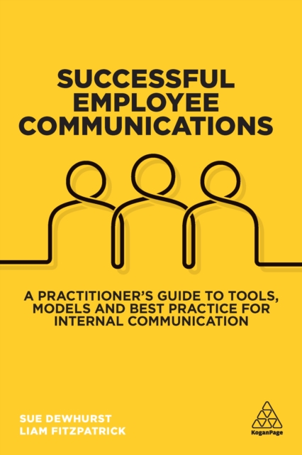 Successful Employee Communications : A Practitioner's Guide to Tools, Models and Best Practice for Internal Communication, EPUB eBook