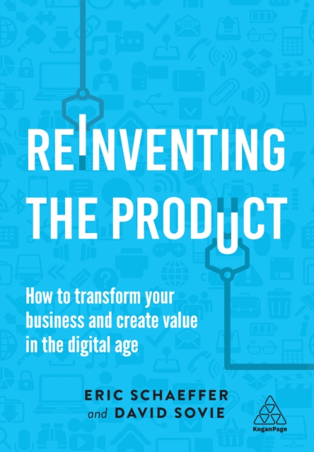 Reinventing the Product : How to Transform your Business and Create Value in the Digital Age, EPUB eBook