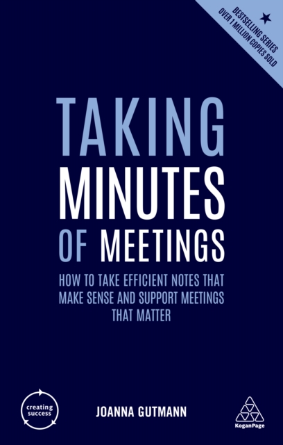 Taking Minutes of Meetings : How to Take Efficient Notes that Make Sense and Support Meetings that Matter, EPUB eBook