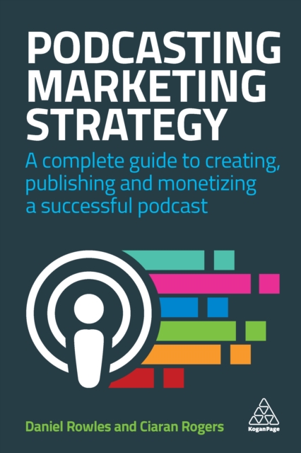 Podcasting Marketing Strategy : A Complete Guide to Creating, Publishing and Monetizing a Successful Podcast, EPUB eBook