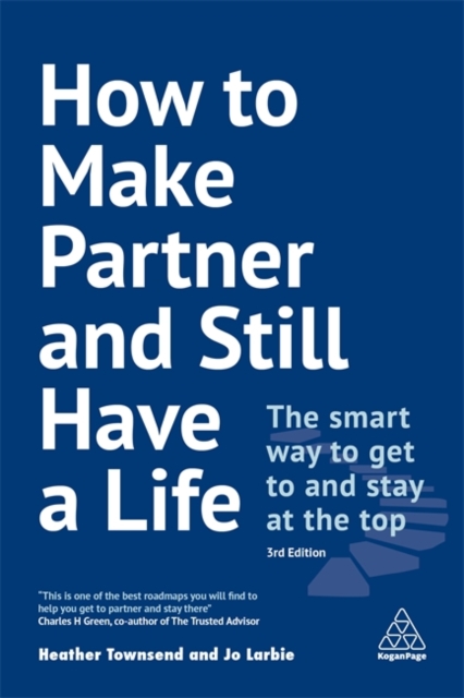 How to Make Partner and Still Have a Life : The Smart Way to Get to and Stay at the Top, Paperback / softback Book