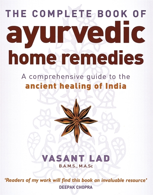The Complete Book Of Ayurvedic Home Remedies : A comprehensive guide to the ancient healing of India, Paperback / softback Book