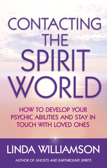Contacting The Spirit World : How to develop your psychic abilities and stay in touch with loved ones, Paperback / softback Book