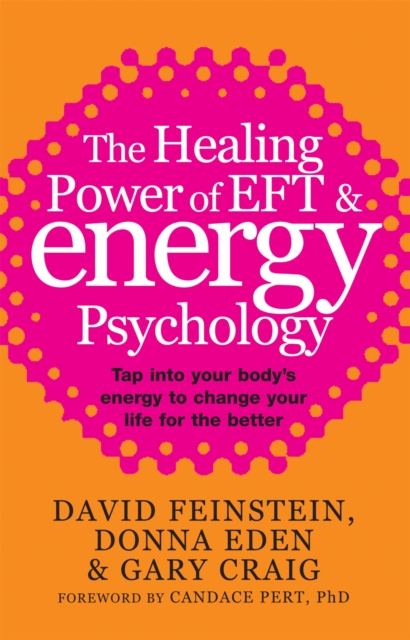 The Healing Power Of EFT and Energy Psychology : Tap into your body's energy to change your life for the better, Paperback / softback Book