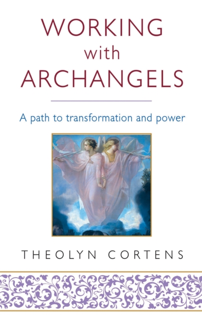 Working With Archangels : Your path to transformation and power, Paperback / softback Book