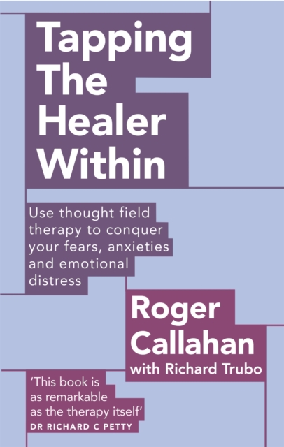 Tapping The Healer Within : Use thought field therapy to conquer your fears, anxieties and emotional distress, Paperback / softback Book